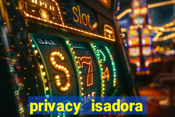 privacy isadora vale gratis